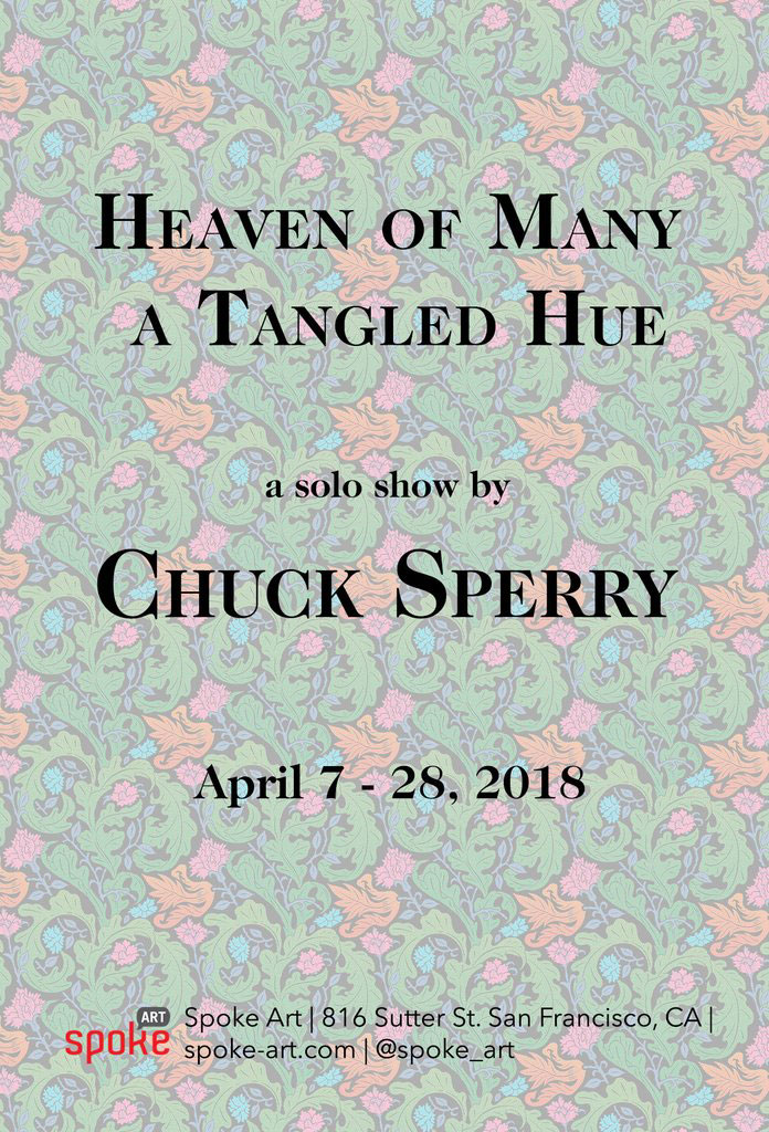 "Heaven of Many a Tangled Hue" a solo show by Chuck Sperry April 7 - 28, 2018 at Spoke SF