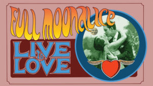 Full Moonalice “Live to Love” art by Mike Dolgushkin
